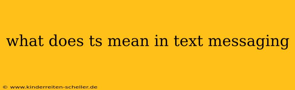 what does ts mean in text messaging