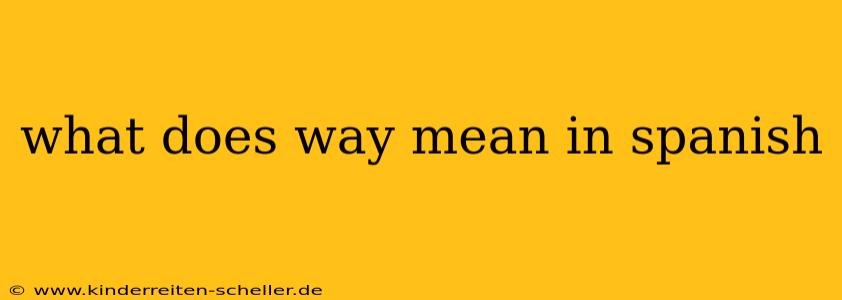 what does way mean in spanish