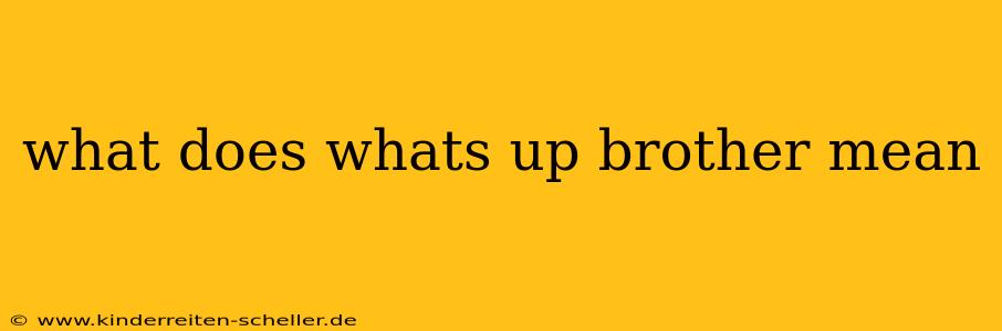 what does whats up brother mean