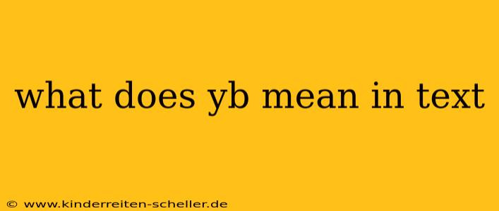 what does yb mean in text