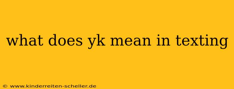 what does yk mean in texting