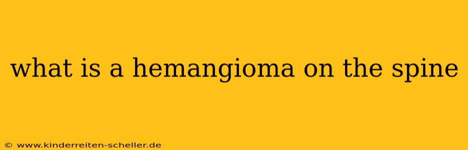 what is a hemangioma on the spine