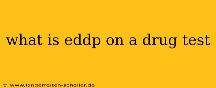 what is eddp on a drug test