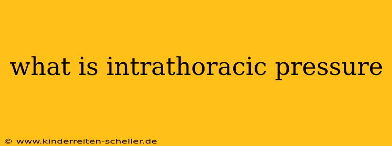 what is intrathoracic pressure