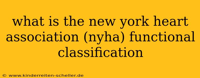 what is the new york heart association (nyha) functional classification