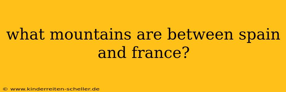 what mountains are between spain and france?