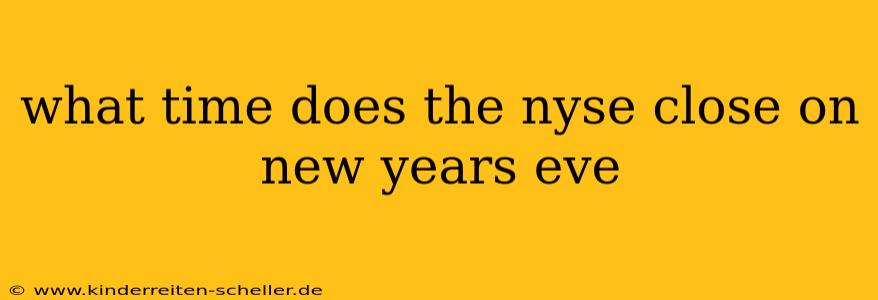 what time does the nyse close on new years eve