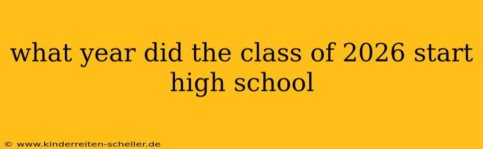 what year did the class of 2026 start high school