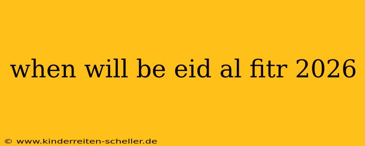 when will be eid al fitr 2026