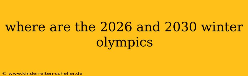 where are the 2026 and 2030 winter olympics