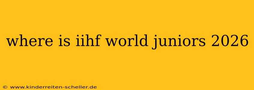 where is iihf world juniors 2026