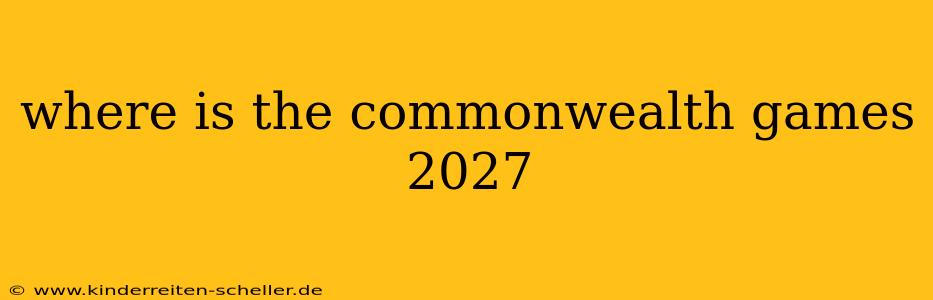 where is the commonwealth games 2027