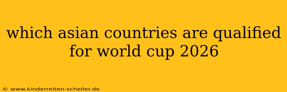 which asian countries are qualified for world cup 2026