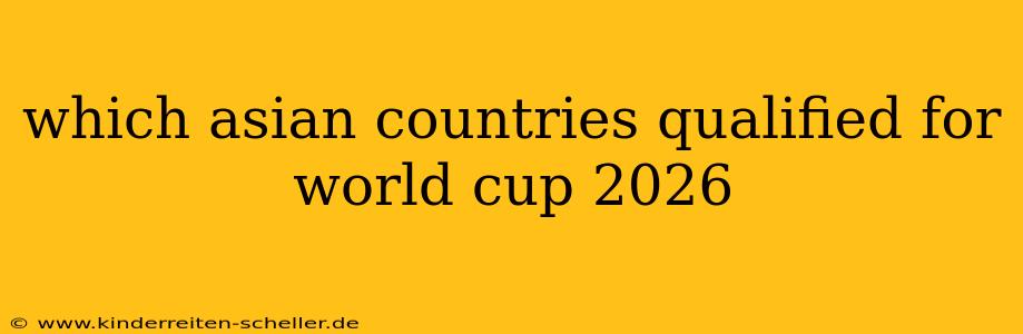 which asian countries qualified for world cup 2026