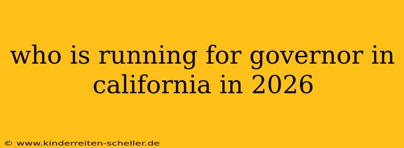 who is running for governor in california in 2026