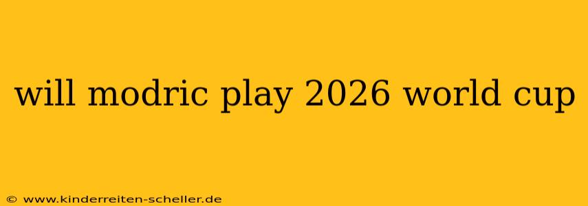will modric play 2026 world cup