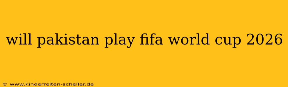 will pakistan play fifa world cup 2026