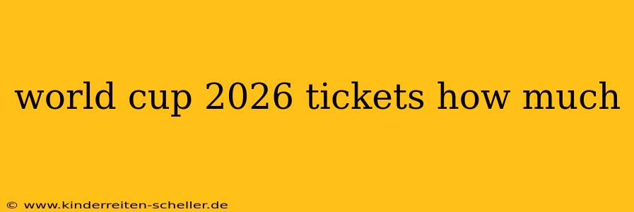 world cup 2026 tickets how much